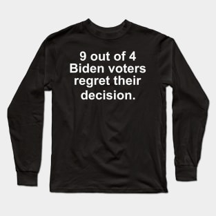 9 out of 4 Biden Voters regret their decision Long Sleeve T-Shirt